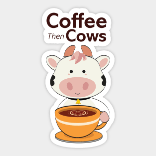 Cute Coffee then Cows Sticker